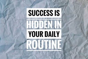 Success is hidden in your daily routine.